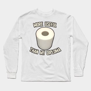 Toilet Paper more useful than my diploma Long Sleeve T-Shirt